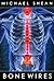 Bone Wires by Michael Shean Bone Wires by Michael Shean