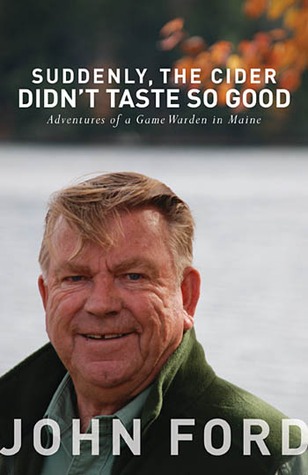 Suddenly, the Cider Didn't Taste So Good: Adventures of a Game Warden in Maine (Paperback)