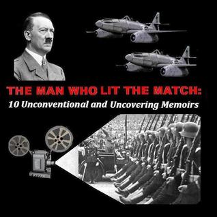 The Man Who Lit the Match: 10 Unconventional and Uncovering Memoirs