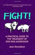 Fight!: A Practical Guide to the Treatment of Dog-Dog Aggression