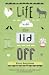 Life With the Lid Off