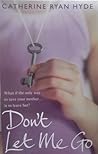 Don't Let Me Go by Catherine Ryan Hyde