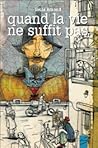 Quand la vie ne suffit pas