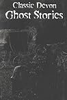 Classic Devon Ghost Stories Classic Devon Ghost Stories