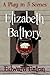 Elizabeth Bathory (A Play in Five Scenes)