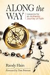 Along the Way: Lessons for an Authentic Journey of Faith Along the Way: Lessons for an Authentic Journey of Faith