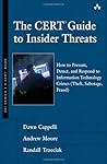 The CERT Guide to Insider Threats: How to Prevent, Detect, and Respond to Information Technology Crimes (Theft, Sabotage, Fraud) (SEI Series in Software Engineering)
