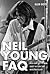 Neil Young FAQ: Everything Left to Know About the Iconic and Mercurial Rocker