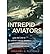 Intrepid Aviators by Gregory G. Fletcher