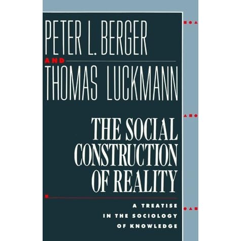 The Social Construction Of Reality A Treatise In The Sociology Of Knowledge By Peter L Berger