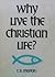 Why Live The Christian Life?