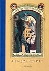 A Baljós Kezdet by Lemony Snicket