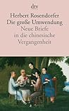 Die große Umwendung. Neue Briefe in die chinesische Vergangenheit.