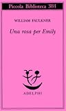 Una rosa per Emily by William Faulkner Una rosa per Emily by William Faulkner