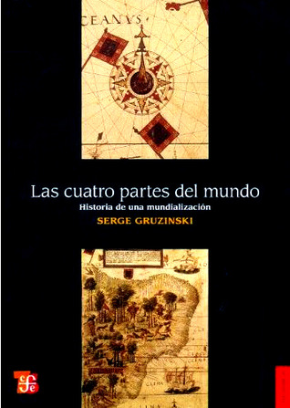 Portada de Las cuatro partes del mundo. Historia de una mundialización, de Serge Gruzinski