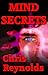 Mind Secrets by Chris   Reynolds