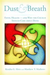 Dust and Breath: Faith, Health, and Why the Church Should Care about Both (Paperback)