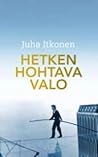 Hetken hohtava valo by Juha Itkonen
