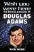 Wish You Were Here: The Official Biography of Douglas Adams