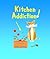 Kitchen Addiction!