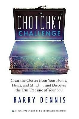 The Chotchky Challenge: Clear the Clutter from Your Home, Heart, and Mind...and Discover the True Treasure of Your Soul (Paperback)