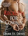 Reckless for Cowboy by Daire St. Denis Reckless for Cowboy by Daire St. Denis