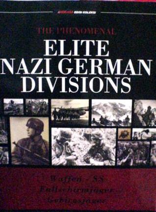 The Phenomenal Elite Nazi German Divisions (Waffen SS, Fallschirmjager, Gebirgsjager)