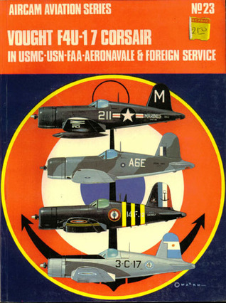 Vought F4U-1/7 Corsair: In USMC-USN-FAA-Aeronavale and Foreign Service (Aircam Aviation, #23)
