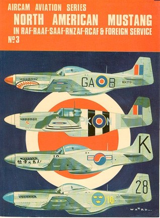 North American Mustang: In RAF-RAAF-SAAF-RNZAF-RCAF & Foreign Service (Aircam Aviation, #3)