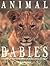 Animal Babies: A Habitat-By-Habitat Guide to How Wild Animals Grow
