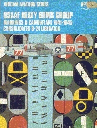 USAAF Heavy Bomb Group Markings & Camouflage, 1941-1945, volume 1: Consolidated B-24 Liberator