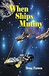 When Ships Mutiny by Doug Farren When Ships Mutiny by Doug Farren