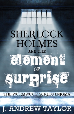 Sherlock Holmes and The Element of Surprise: The Wormwood Scrubs Enigma