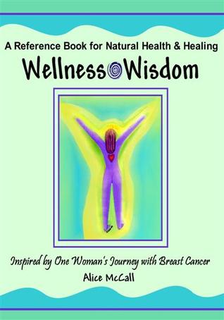 Wellness Wisdom - Inspired by One Woman's Journey with Breast Cancer