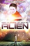 How to Break Up with an Alien by Magan Vernon