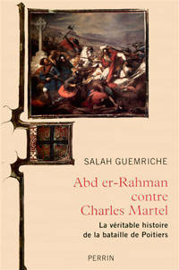 Abr er-Rahman contre Charles Martel. La véritable histoire de la bataille de Poitiers (Paperback)