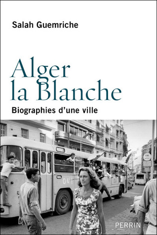 Alger la blanche, biographie d'une ville (Paperback)