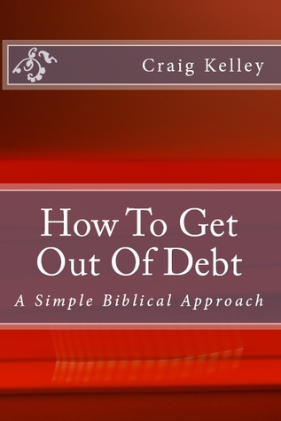 How to Get Out of Debt - A Simple Biblical Approach to Living Debt-Free