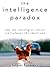 The Intelligence Paradox: W...