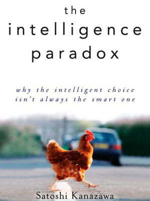 The Intelligence Paradox: Why the Intelligent Choice Isn't Always the Smart One