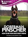 Doberman Pinscher: How to Be Your Dog's Best Friend