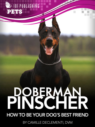 Doberman Pinscher: How to Be Your Dog's Best Friend