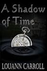 A Shadow of Time by Louann Carroll