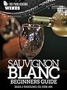 Sauvignon Blanc: Beginners Guide to Wine Sauvignon Blanc: Beginners Guide to Wine