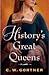 History's Great Queens by C.W. Gortner
