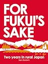 For Fukui's Sake: Two Years In Rural Japan