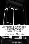 Getting Roosevelt -- A Homeowner's Nightmare by Yvonne Mikell
