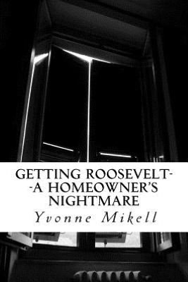 Getting Roosevelt -- A Homeowner's Nightmare
