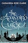 The Assassin's Curse by Cassandra Rose Clarke