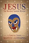 Jesus the Mexican Vampire Hunter